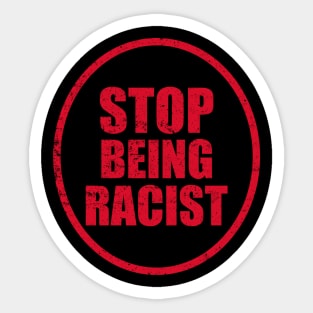 STOP Being Racist! Sticker